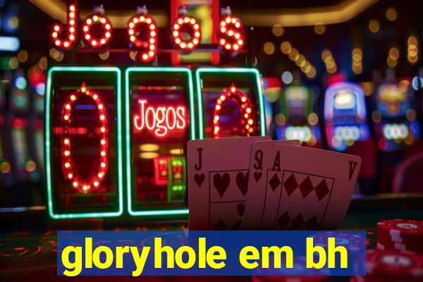 gloryhole em bh